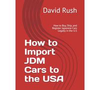 How to Import JDM Cars to the USA: How to Buy, Ship, and Register Japanese Cars Legally in the U.S