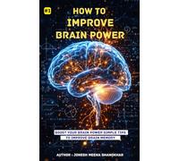 How to improve brain Power and increase Brain Sharpness: Boost Your Brain Power Simple Tips to Improve Brain Memory Book