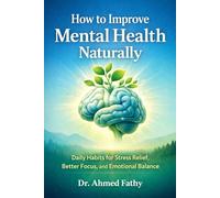 How to Improve Mental Health Naturally: Daily Habits for Stress Relief, Better Focus, and Emotional Balance (Mind Mastery Series)