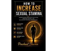 How to Increase Sexual Stamina.: Understanding Premature Ejaculation, Improving Control, and Building Better Sexual Performance.