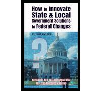 How to Innovate State and Local Government Solutions to Federal Changes: Navigating New Intergovernmental Realities for 2025 & Beyond