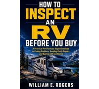 How to Inspect an RV Before You Buy: A Practical Pre-Purchase Inspection Guide to Finding Problems, Avoiding Costly Repairs, and Buying with Confidence (The Complete RV Buying & Selling Series)