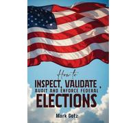 HOW TO INSPECT, VALIDATE, AUDIT, AND ENFORCE FEDERAL ELECTIONS: AN EDUCATIONAL PAMPHLET FOR CITIZENS