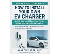 How to Install Your Own EV Charger: Level 2 Charging, 240V Circuits, Permits, Safety & Cost Savings for Homeowners (Modern Home Systems Series)