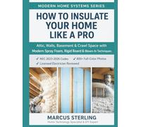How to Insulate Your Home Like a Pro: Attic, Walls, Basement & Crawl Space with Modern Spray Foam, Rigid Board & Blown-In Techniques (Modern Home Systems Series)