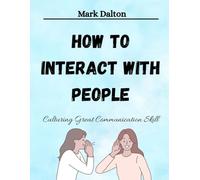 How to interact with people: Culturing Great Communication Skill