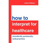How to Interpret for Healthcare: Standards, Protocols, and Practice
