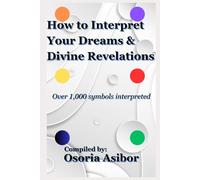 How to Interpret Your Dreams & Divine Revelations: Over 1,000 symbols interpreted
