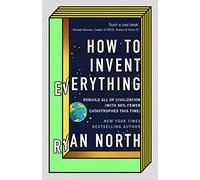 How To Invent Everything [Idioma Inglés]