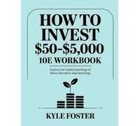 How to Invest $50-$5,000 Workbook: Explore The Helpful Teachings Of Nancy Dunnan's Wise Teachings