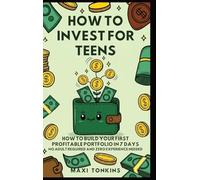 How To Invest For Teens: How to Build Your First Profitable Portfolio in 7 Days - No Adult Required and Zero Experience Needed: 1 (Investment and Career Guides for Teens)