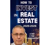 HOW TO INVEST IN REAL ESTATE 2025-2026: A Simple Handy Step-by-Step Guide to Investing, Cash Flow, and Long-Term Wealth for Beginners and Beyond