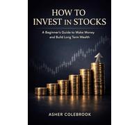 HOW TO INVEST IN STOCKS: A Beginner's Guide to Make Money and Build Long-Term Wealth