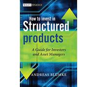How to Invest in Structured Products: A Guide for Investors and Asset Managers: 459 (The Wiley Finance Series)