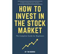 How to Invest in the Stock Market: The Complete Guide for Beginners (Books on Investing in Stocks)