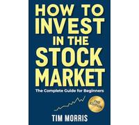 How to Invest in the Stock Market: The Complete Guide for Beginners (Books on Investing in Stocks)
