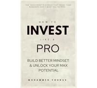 How To Invest Like A Pro: A Simple Guide to Grow Wealth, Build Freedom, and Win in the Market