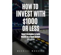 How to Invest With $1000 or Less: Smart Strategies to Build Wealth on a Budget - 2025 Edition (Financial Freedom)