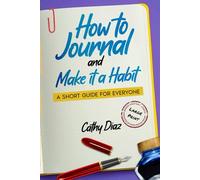 How to Journal and Make it a Habit: A Short Guide for Everyone