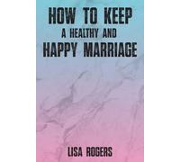 How To Keep A Healthy And Happy Marriage