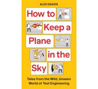 How to Keep a Plane in the Sky: Tales from the Wild, Unseen World of Test Engineering