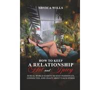 How to Keep a Relationship Hot and Spicy?: 10 Real-World Habits to Stay Passionate, Connected, and Crazy About Each Other