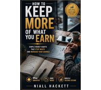 How to Keep More of What You Earn: Simple Money Habits That Stop Waste and Increase Your Savings