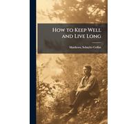 How to Keep Well and Live Long