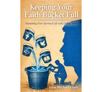 How to keep your Faith Bucket full: Sustaining your Spiritual Life with Living Water