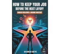 How to Keep Your Job Before the Next Layoff: Career Resilience & Income Mastery