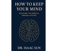 How To Keep Your Mind: Building the Mental Immune System