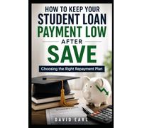 How to Keep Your Student Loan Payment Low After SAVE: Choosing the Right Repayment Plan (The Smart Student Loan Guide Series)