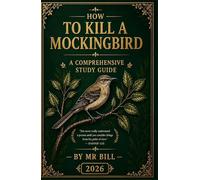 How TO KILL A MOCKINGBIRD: The Ultimate GCSE, IGCSE, IB & American High School Study Guide/Student workbook/Teacher's notes to Themes • Quotes • ... Analysis • Exam Skills (Student Guides)