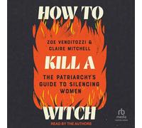 How to Kill a Witch: The Patriarchy's Guide to Silencing Women