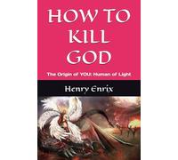 HOW TO KILL GOD: The Origin of YOU: Human of Light