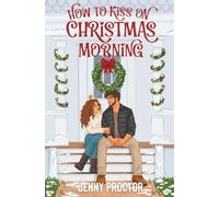 How to Kiss on Christmas Morning: A Cozy Holiday Romance