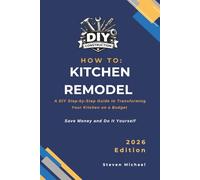 How to Kitchen Remodel: A DIY Step-by-Step Guide to Transforming Your Kitchen on a Budget (DIY Construction How To Guides)