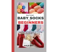 How To knit Baby Socks For Beginners: Easy Step-by-Step Guide to Creating Cozy Footwear for Little Ones