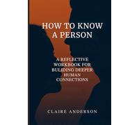 How to Know a Person: A Reflective Workbook for Building Deeper Human Connections