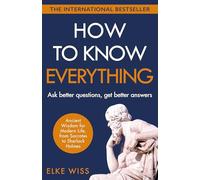 How to Know Everything: Ask better questions, get better answers