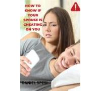 How To Know If Your Spouse Is Cheating On You (ebook)
