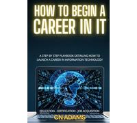 How to Land a Job in IT: The Information Technology Career Playbook (IT Career Academy & CompTIA Exam Guides)