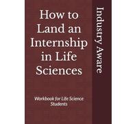 How to land an internship in life sciences: Workbook for life science students