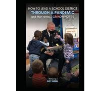 HOW TO LEAD A SCHOOL DISTRICT THROUGH A PANDEMIC and then retire… OR HOW NOT TO