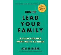 How to Lead Your Family: A Guide for Men Wanting to Be More