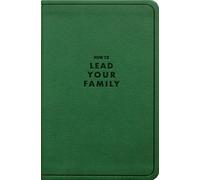 How to Lead Your Family: A Guide for Men Wanting to Be More, Gift Edition