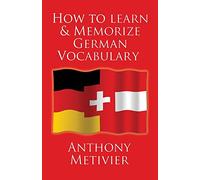 How to Learn and Memorize German Vocabulary: ... Using a Memory Palace Specifically Designed for the German Language (and adaptable to many other languages too) [Idioma Inglés]