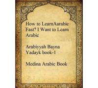 How to Learn Arabic Fast* I Want to Learn Arabic * arabiyyah-bayna-yadayk-book-1 * Medina Arabic Book: [original edition]
