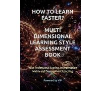 HOW TO LEARN FASTER? MULTI DIMENSIONAL LEARNING STYLE ASSESSMENT BOOK: With Professional Scoring, Interpretation Matrix and Development Coaching (Tests, Games, Trivia & Entertainment)