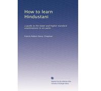 How to learn Hindustani: a guide to the lower and higher standard examinations in six parts